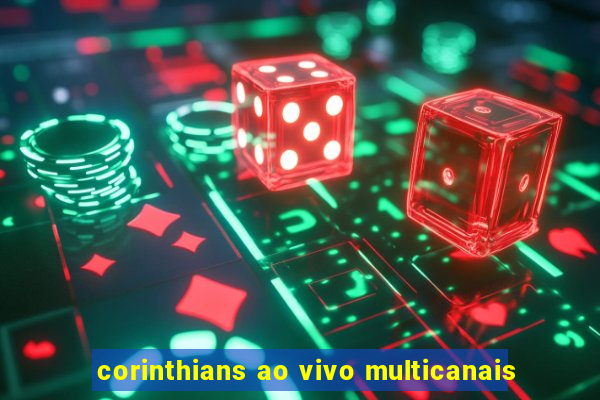 corinthians ao vivo multicanais